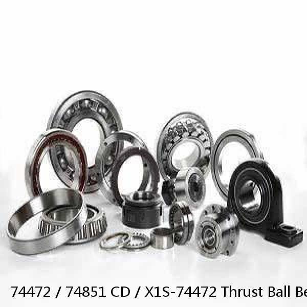 74472 / 74851 CD / X1S-74472 Thrust Ball Bearings