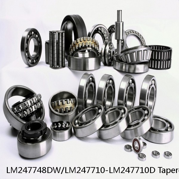 LM247748DW/LM247710-LM247710D Tapered Roller Bearings