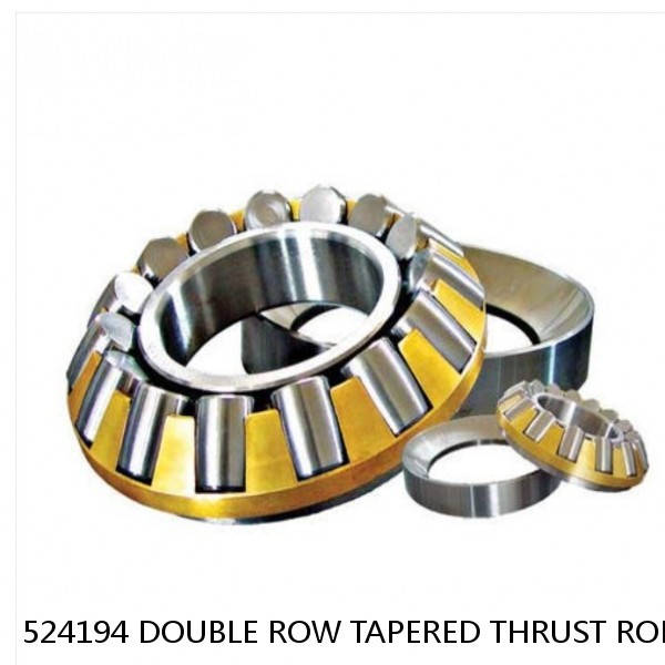 524194 DOUBLE ROW TAPERED THRUST ROLLER BEARINGS